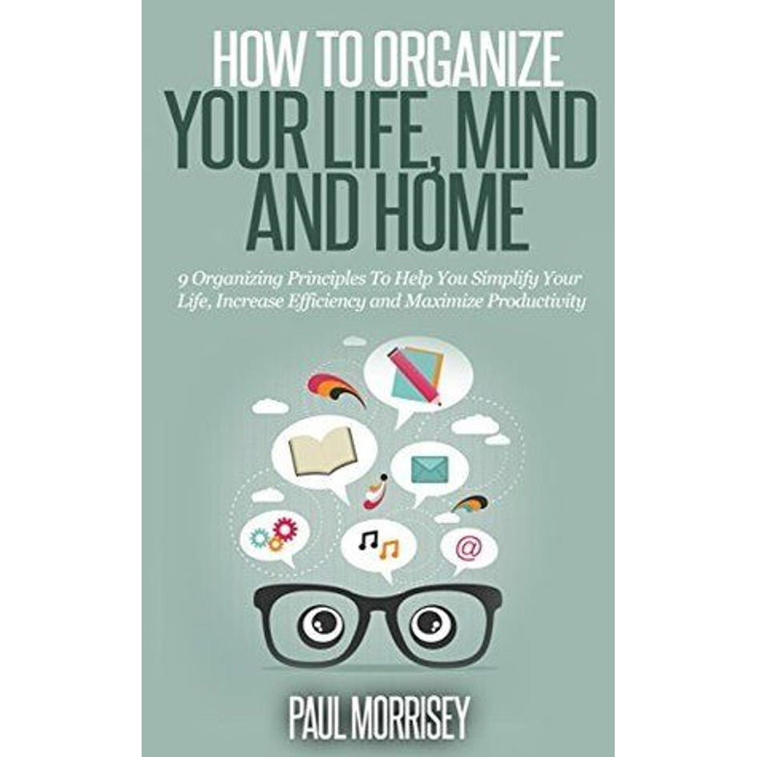 How to Organize Your Life, Mind and Home