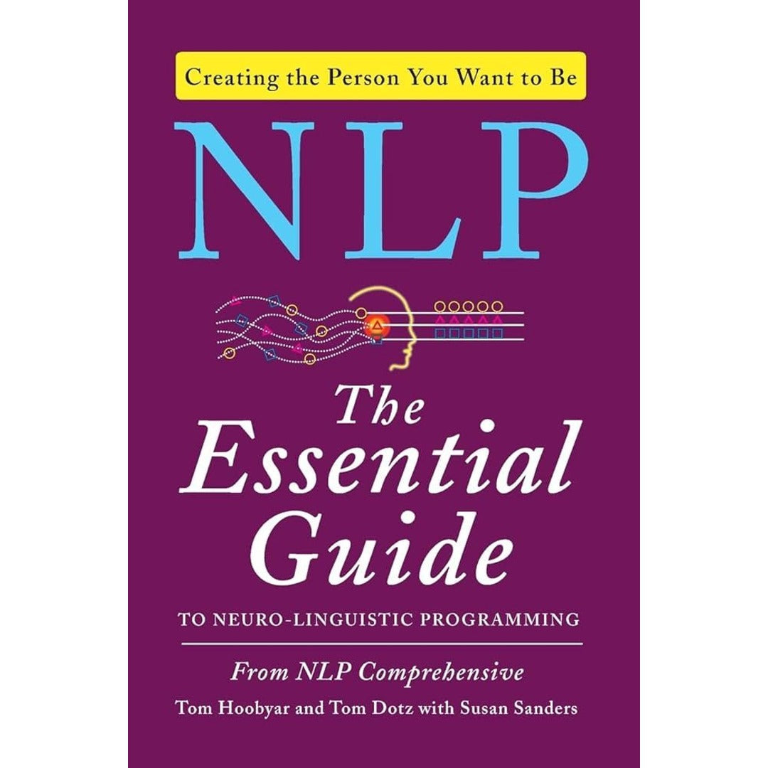 NLP: The Essential Guide to Neuro-Linguistic Programming