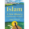 Islam: A New History from Muhammad to the Present