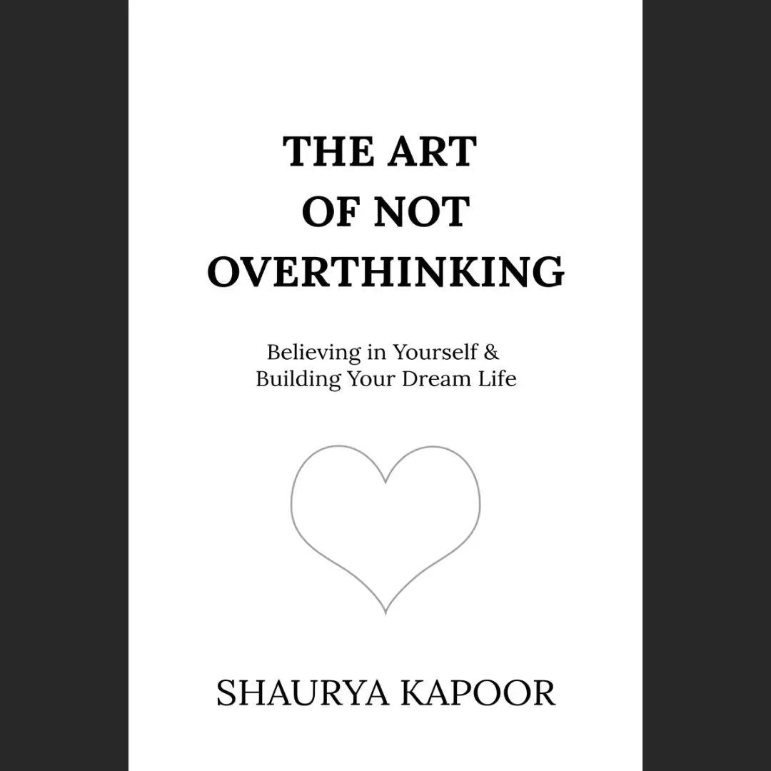 The Art of Not Overthinking: Believing in Yourself and Building Your Dream Life (PREMIUM QUALITY) English Book House